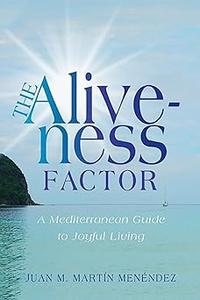 The Aliveness Factor A Mediterranean Guide to Joyful Living