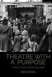 Theatre with a Purpose Amateur Drama in Britain 1919-1949