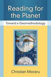 Reading for the Planet Toward a Geomethodology