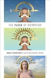 The Flesh of Animation Bodily Sensations in Film and Digital Media