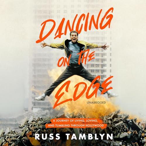 Dancing on the Edge A Journey of Living, Loving, and Tumbling Through Hollywood [Audiobook]