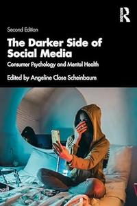 The Darker Side of Social Media Consumer Psychology and Mental Health