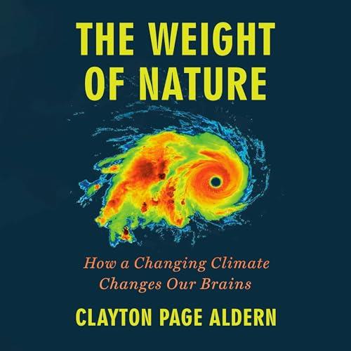 The Weight of Nature How a Changing Climate Changes Our Brains [Audiobook]