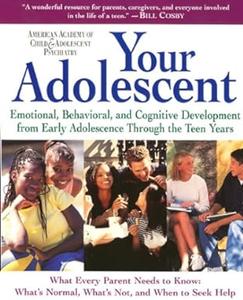 Your Adolescent Emotional, Behavioral, and Cognitive Development from Early Adolescence Through the Teen Years