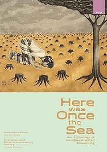 Here was Once the Sea An Anthology of Southeast Asian Ecowriting