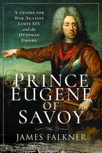 Prince Eugene of Savoy A Genius for War Against Louis XIV and the Ottoman Empire