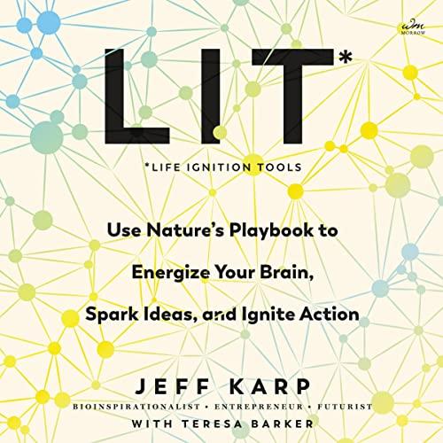 LIT Life Ignition Tools Use Nature's Playbook to Energize Your Brain, Spark Ideas, and Ignite Action [Audiobook]