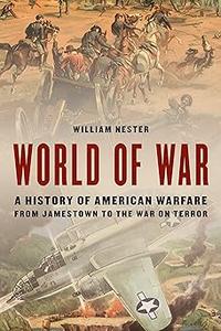 World of War A History of American Warfare from Jamestown to the War on Terror