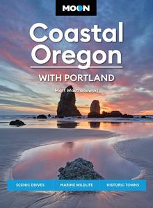 Moon Coastal Oregon With Portland Scenic Drives, Marine Wildlife, Historic Towns (Travel Guide)