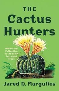 The Cactus Hunters Desire and Extinction in the Illicit Succulent Trade