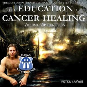 Education of Cancer Healing Vol. VII – Heretics