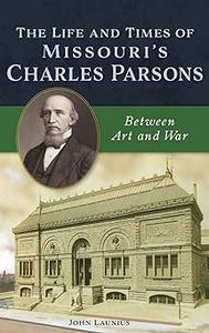 Life and Times of Missouri’s Charles Parsons Between Art and War
