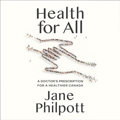 Health for All A Doctor's Prescription for a Healthier Canada [Audiobook]