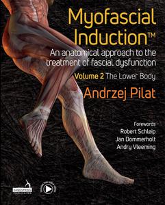 Myofascial Induction An Anatomical Approach to the Treatment of Fascial Dysfunction; The Lower Body (2)