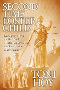 Second Time Foster Child How One Family Adopted a Fight Against the State for their Son's Mental Healthcare while Prese