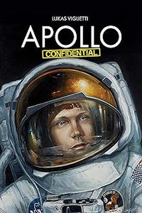Apollo Confidential Memories of Men On the Moon