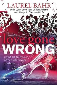 Love Gone Wrong Living Happily Ever After as Survivors of Abuse
