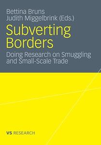 Subverting Borders Doing Research on Smuggling and Small-Scale Trade