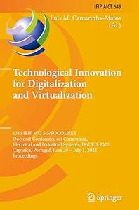 Technological Innovation for Digitalization and Virtualization 13th IFIP WG 5.5SOCOLNET Doctoral Conference on Computi