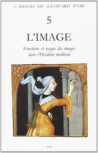 L’image  fonctions et usages des images dans l’Occident médiéval  actes du 6e International workshop on medieval societies,