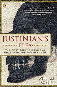 Justinian’s Flea The First Great Plague and the End of the Roman Empire
