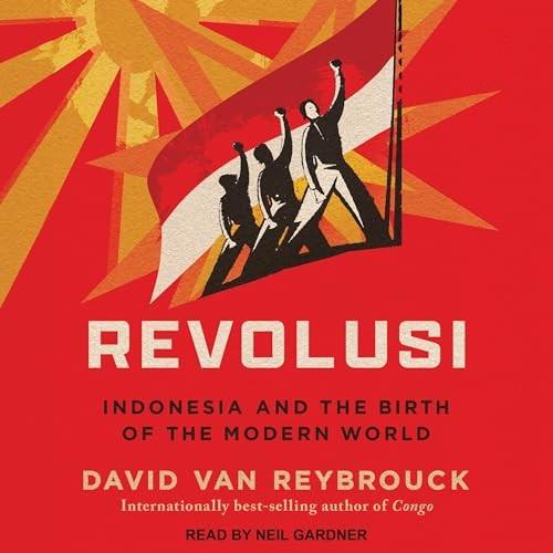 Revolusi Indonesia and the Birth of the Modern World [Audiobook]
