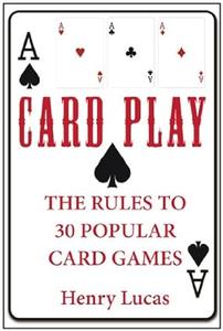 Card Play The Rules to 30 Popular Card Games