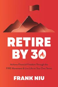 The F.I.R.E. Blueprint Achieve Financial Freedom through the FIRE Movement and Live Life on Your Own Terms
