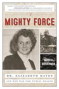 A Mighty Force Dr. Elizabeth Hayes and Her War for Public Health