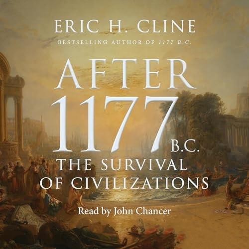 After 1177 B.C. The Survival of Civilizations [Audiobook]