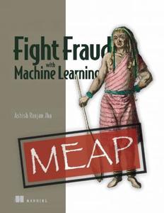 Fight Fraud with Machine Learning (MEAP V06) + Code