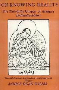 On Knowing Reality The Tattvartha Chapter of Asanga's Bodhisattvabhumi