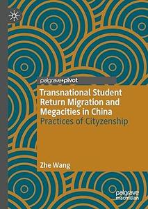 Transnational Student Return Migration and Megacities in China Practices of Cityzenship