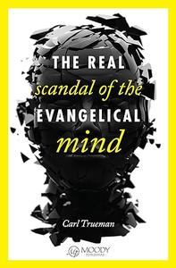 The Real Scandal of the Evangelical Mind