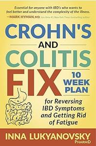 Crohn's and Colitis Fix 10 Week Plan for Reversing IBD Symptoms and Getting Rid of Fatigue