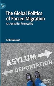The Global Politics of Forced Migration An Australian Perspective