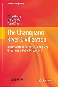 The Changjiang River Civilization Nature and Culture of the Changjiang River from a Global Perspective