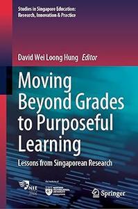 Moving Beyond Grades to Purposeful Learning Lessons from Singaporean Research