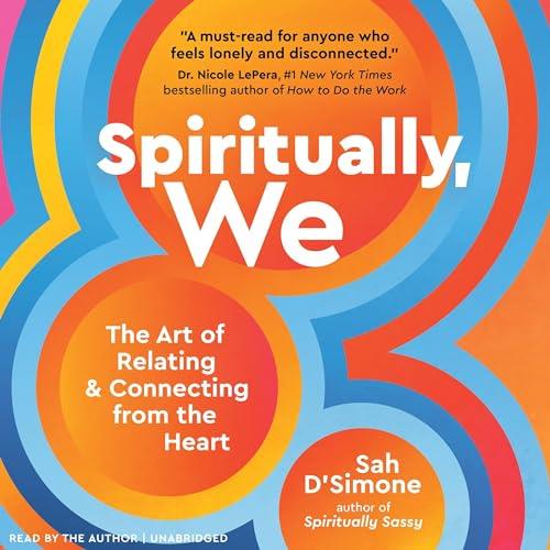 Spiritually, We The Art of Relating and Connecting from the Heart [Audiobook]