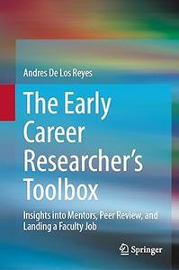 The Early Career Researcher's Toolbox Insights Into Mentors, Peer Review, and Landing a Faculty Job