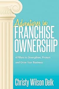 Adventures in Franchise Ownership 4 Pillars to Strengthen, Protect and Grow Your Business