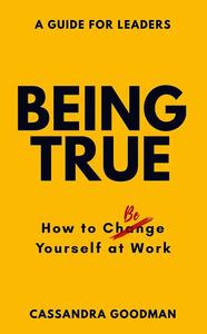 Being True How To Be Yourself at Work