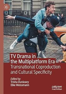 TV Drama in the Multiplatform Era Transnational Coproduction and Cultural Specificity