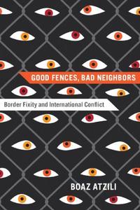 Good Fences, Bad Neighbors  Border Fixity and International Conflict