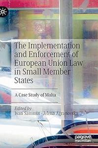 The Implementation and Enforcement of European Union Law in Small Member States A Case Study of Malta