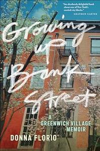 Growing Up Bank Street A Greenwich Village Memoir