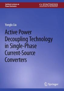 Active Power Decoupling Technology in Single–Phase Current–Source Converters (Synthesis Lectures on Power Electronics)