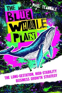 The Blue Whale Plan The long-gestation, high-stability business growth strategy
