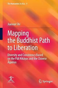 Mapping the Buddhist Path to Liberation Diversity and Consistency Based on the Pāli Nikāyas and the Chinese Āgamas