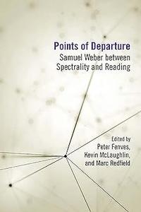 Points of Departure Samuel Weber between Spectrality and Reading
